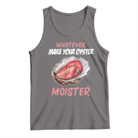 Whatever Makes Your Oyster Moister Funny Offensive Tank Top Inappropriate Adult Humor - Wonder Print Shop