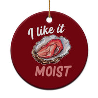 I Like It Moist Oyster Funny Offensive Ceramic Ornament Inappropriate Adult Humor - Wonder Print Shop
