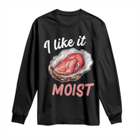 I Like It Moist Oyster Funny Offensive Long Sleeve Shirt Inappropriate Adult Humor - Wonder Print Shop