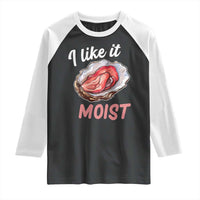 I Like It Moist Oyster Funny Offensive Raglan Shirt Inappropriate Adult Humor - Wonder Print Shop