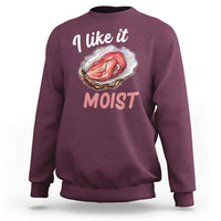 I Like It Moist Oyster Funny Offensive Sweatshirt Inappropriate Adult Humor - Wonder Print Shop