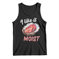 I Like It Moist Oyster Funny Offensive Tank Top Inappropriate Adult Humor - Wonder Print Shop