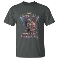 Gothic Skeleton Roses T Shirt In My Next Life I Want To Be The Karma Fairy Pink