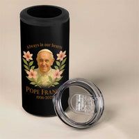 Always in Our Hearts Pope Francis 4 in 1 Can Cooler Tumbler Viva il Papa 1936-2025
