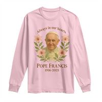 Always in Our Hearts Pope Francis Long Sleeve Shirt Viva il Papa 1936-2025