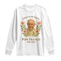 Always in Our Hearts Pope Francis Long Sleeve Shirt Viva il Papa 1936-2025
