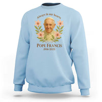 Always in Our Hearts Pope Francis Sweatshirt Viva il Papa 1936-2025