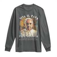 Viva il Papa Pope Francis Long Sleeve Shirt Papa Memorial Tribute
