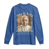 Viva il Papa Pope Francis Long Sleeve Shirt Papa Memorial Tribute
