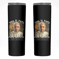 Viva il Papa Pope Francis Skinny Tumbler Papa Memorial Tribute