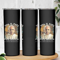 Viva il Papa Pope Francis Skinny Tumbler Papa Memorial Tribute