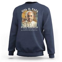 Viva il Papa Pope Francis Sweatshirt Papa Memorial Tribute