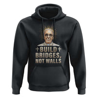 Pope Francis Inspirational Hoodie Build Bridges Not Walls