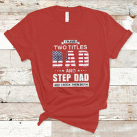 Bonus Dad T Shirt I Have Two Titles Dad And Step Dad And I Rock Them Both Funny Bonus Dad Father's Day Gifts - Wonder Print Shop