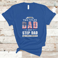 Bonus Dad T Shirt I Have Two Titles Dad And Step Dad And I Rock Them Both Funny Bonus Dad Father's Day Gifts - Wonder Print Shop