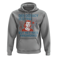 Retro Lady Democracy Is Dying But Hey Nice Fireworks Hoodie Funny 4th of July Political Satire
