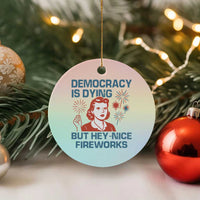Retro Lady Democracy Is Dying But Hey Nice Fireworks Ceramic Ornament Funny 4th of July Political Satire - Wonder Print Shop