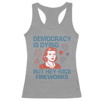 Retro Lady Democracy Is Dying But Hey Nice Fireworks Racerback Tank Top Funny 4th of July Political Satire