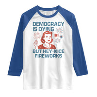 Retro Lady Democracy Is Dying But Hey Nice Fireworks Raglan Shirt Funny 4th of July Political Satire