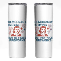 Retro Lady Democracy Is Dying But Hey Nice Fireworks Skinny Tumbler Funny 4th of July Political Satire