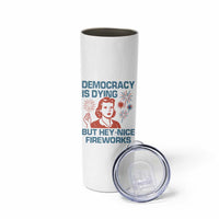Retro Lady Democracy Is Dying But Hey Nice Fireworks Skinny Tumbler Funny 4th of July Political Satire