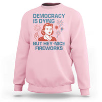 Retro Lady Democracy Is Dying But Hey Nice Fireworks Sweatshirt Funny 4th of July Political Satire