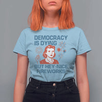 Retro Lady Democracy Is Dying But Hey Nice Fireworks T Shirt For Women Funny 4th of July Political Satire