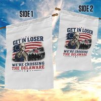 Get In Loser We're Crossing The Delaware Uncle Sam Style Garden Flag Funny George Washington Pointing Vintage American Flag Patriotic