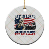 Get In Loser We're Crossing The Delaware Uncle Sam Style Ceramic Ornament Funny George Washington Pointing Vintage American Flag Patriotic