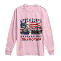Get In Loser We're Crossing The Delaware Uncle Sam Style Long Sleeve Shirt Funny George Washington Pointing Vintage American Flag Patriotic