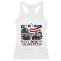 Get In Loser We're Crossing The Delaware Uncle Sam Style Racerback Tank Top Funny George Washington Pointing Vintage American Flag Patriotic