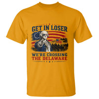 Get In Loser We're Crossing The Delaware Uncle Sam Style T Shirt Funny George Washington Pointing Vintage American Flag Patriotic