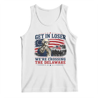 Get In Loser We're Crossing The Delaware Uncle Sam Style Tank Top Funny George Washington Pointing Vintage American Flag Patriotic