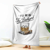 Whiskey Glass and Cigar I Will Be In The Backyard Throw Blanket Vintage Bourbon Lover Relaxing Fathers Day Gift for Men