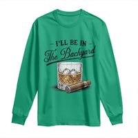 Whiskey Glass and Cigar I Will Be In The Backyard Long Sleeve Shirt Vintage Bourbon Lover Relaxing Fathers Day Gift for Men