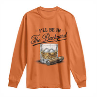 Whiskey Glass and Cigar I Will Be In The Backyard Long Sleeve Shirt Vintage Bourbon Lover Relaxing Fathers Day Gift for Men