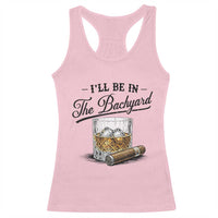 Whiskey Glass and Cigar I Will Be In The Backyard Racerback Tank Top Vintage Bourbon Lover Relaxing Fathers Day Gift for Men