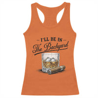 Whiskey Glass and Cigar I Will Be In The Backyard Racerback Tank Top Vintage Bourbon Lover Relaxing Fathers Day Gift for Men