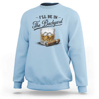 Whiskey Glass and Cigar I Will Be In The Backyard Sweatshirt Vintage Bourbon Lover Relaxing Fathers Day Gift for Men