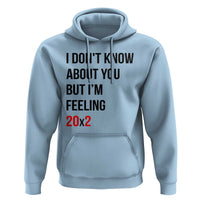 Funny 40th Birthday Pop Culture Lyric Parody Hoodie Im Feeling 20x2 40 Years Old Milestone Bday Gag Gift