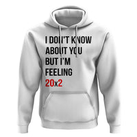 Funny 40th Birthday Pop Culture Lyric Parody Hoodie Im Feeling 20x2 40 Years Old Milestone Bday Gag Gift
