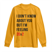 Funny 40th Birthday Pop Culture Lyric Parody Long Sleeve Shirt Im Feeling 20x2 40 Years Old Milestone Bday Gag Gift