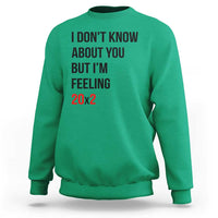 Funny 40th Birthday Pop Culture Lyric Parody Sweatshirt Im Feeling 20x2 40 Years Old Milestone Bday Gag Gift