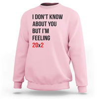 Funny 40th Birthday Pop Culture Lyric Parody Sweatshirt Im Feeling 20x2 40 Years Old Milestone Bday Gag Gift