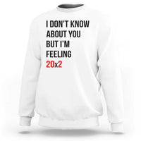 Funny 40th Birthday Pop Culture Lyric Parody Sweatshirt Im Feeling 20x2 40 Years Old Milestone Bday Gag Gift