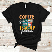 Teacher T Shirt Coffee Gives Me Teacher Power Funny Teaching Teacher's Life T-Shirt, Back To School Shirt, Gift For Teacher, Funny Teaching - Wonder Print Shop