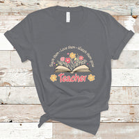 Teacher T Shirt Teach Them Love Them Watch Them Grow Inspirational Teacher T-Shirt, Back To School Shirt, Gift For Teacher, Teaching - Wonder Print Shop