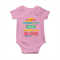 Pink Shirt Day Baby Onesie In A World Where You Can Be Anything Be Kind Choose Kindness