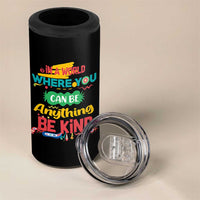 Pink Shirt Day 4 in 1 Can Cooler Tumbler In A World Where You Can Be Anything Be Kind Choose Kindness