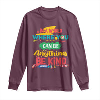 Pink Shirt Day Long Sleeve Shirt In A World Where You Can Be Anything Be Kind Choose Kindness